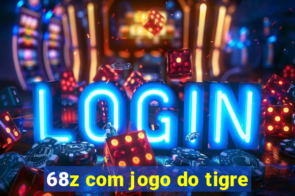 68z com jogo do tigre